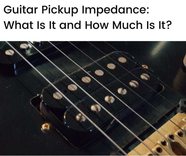 Guitar Pickup Impedance: What Is It and How Much Is It?
